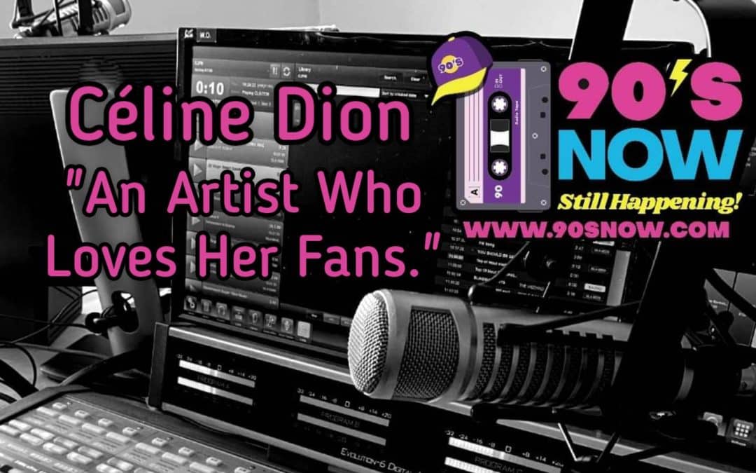 Céline Dion – An Artist Who Loves Her Fans.